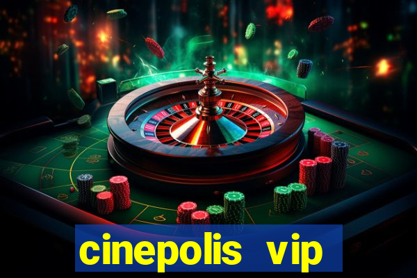 cinepolis vip parque shopping